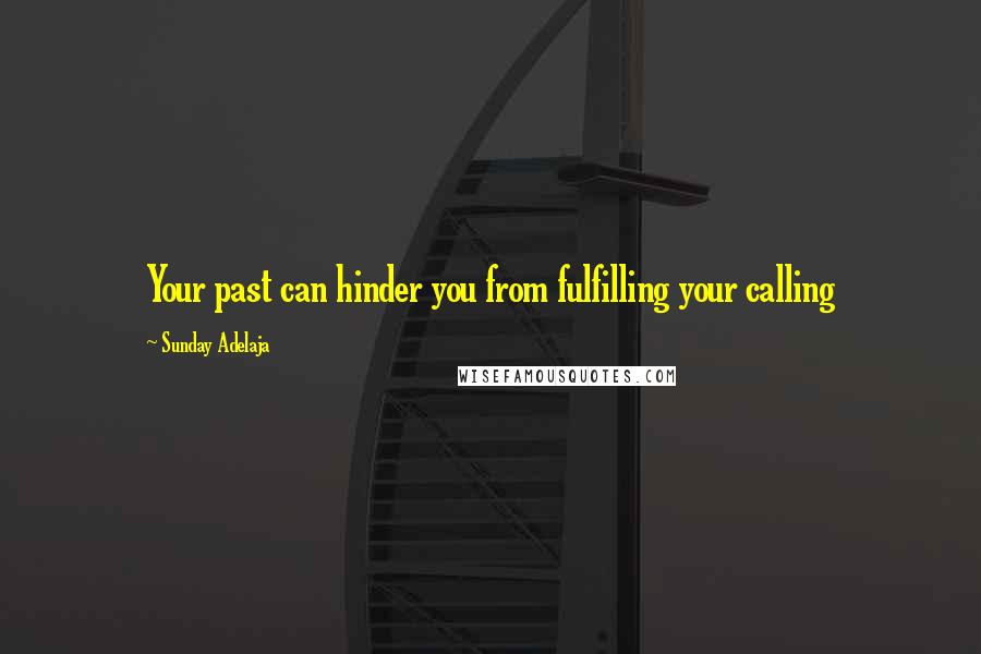 Sunday Adelaja Quotes: Your past can hinder you from fulfilling your calling