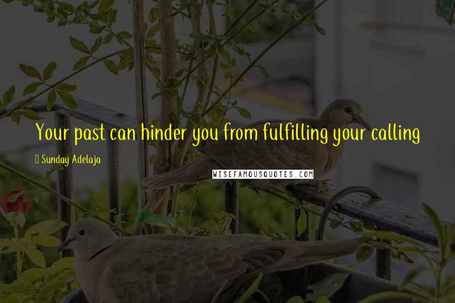 Sunday Adelaja Quotes: Your past can hinder you from fulfilling your calling