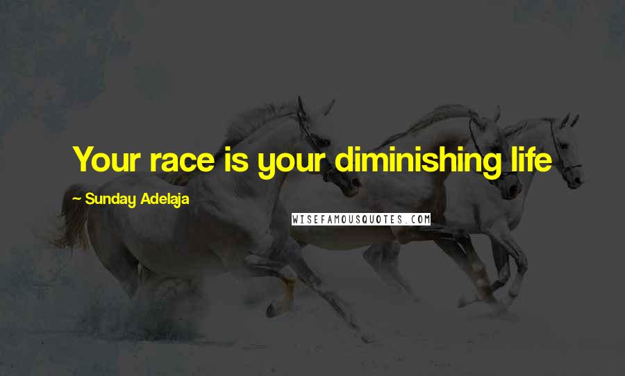 Sunday Adelaja Quotes: Your race is your diminishing life