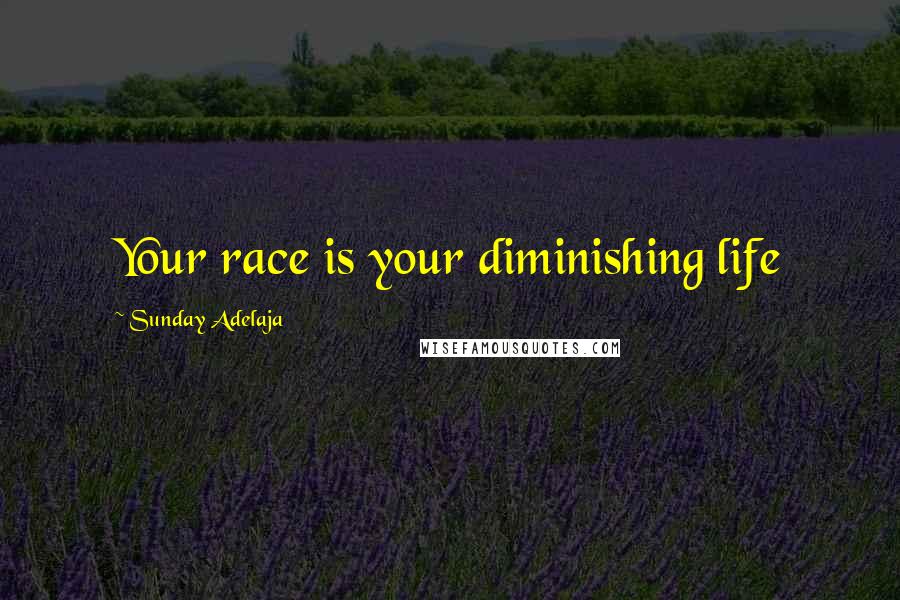 Sunday Adelaja Quotes: Your race is your diminishing life