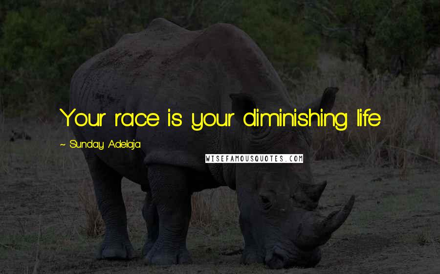 Sunday Adelaja Quotes: Your race is your diminishing life