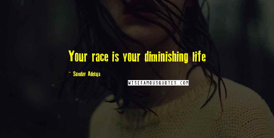 Sunday Adelaja Quotes: Your race is your diminishing life
