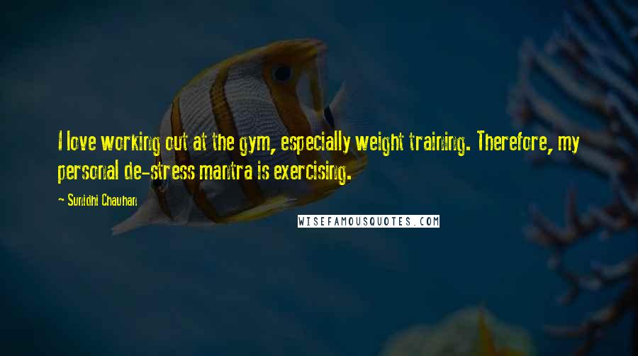 Sunidhi Chauhan Quotes: I love working out at the gym, especially weight training. Therefore, my personal de-stress mantra is exercising.