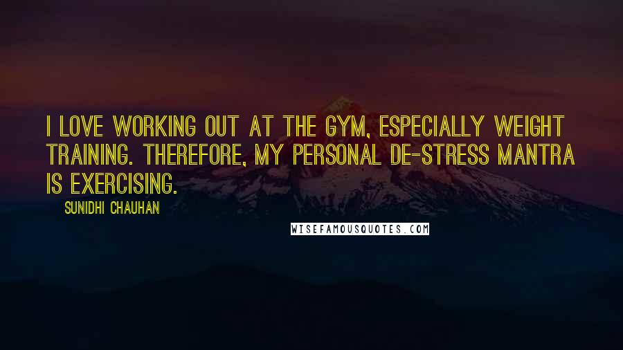 Sunidhi Chauhan Quotes: I love working out at the gym, especially weight training. Therefore, my personal de-stress mantra is exercising.