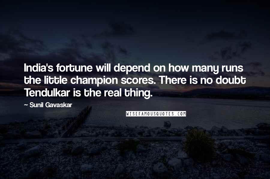 Sunil Gavaskar Quotes: India's fortune will depend on how many runs the little champion scores. There is no doubt Tendulkar is the real thing.