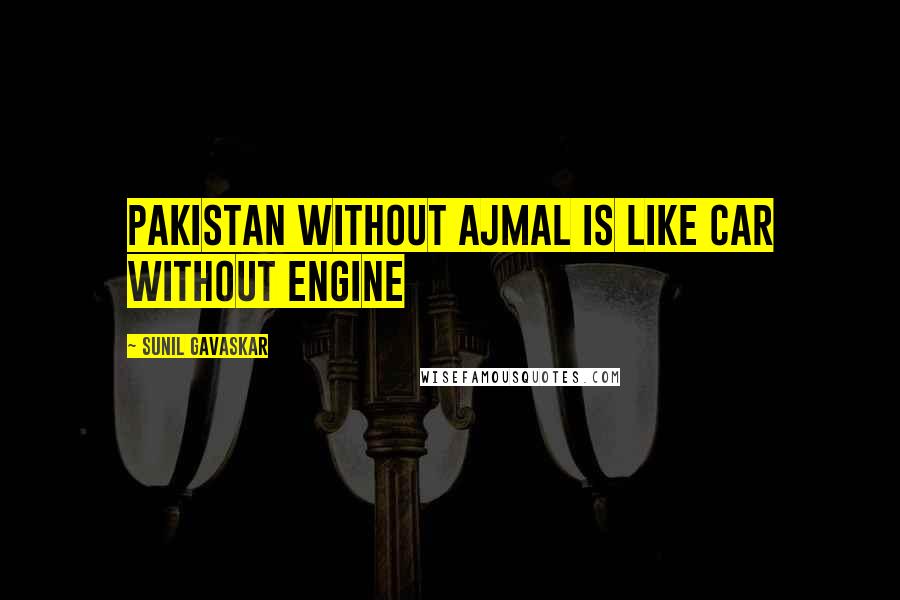 Sunil Gavaskar Quotes: Pakistan without Ajmal is like car without engine