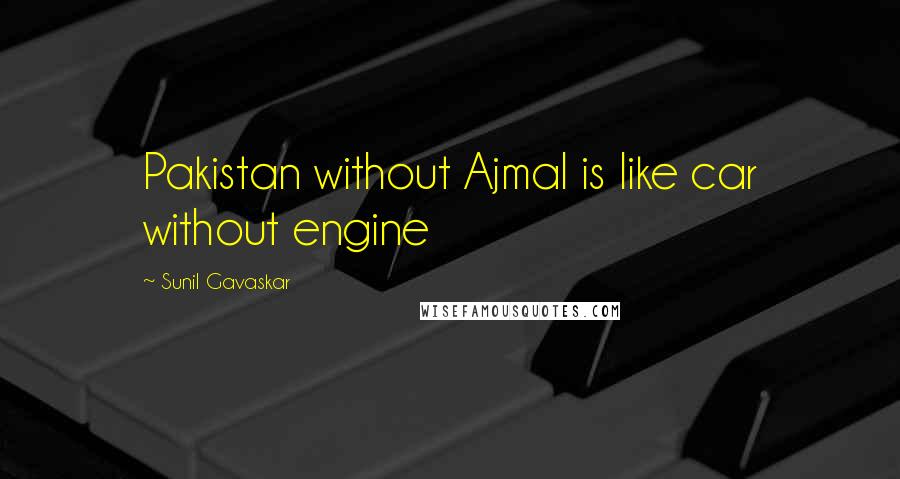 Sunil Gavaskar Quotes: Pakistan without Ajmal is like car without engine
