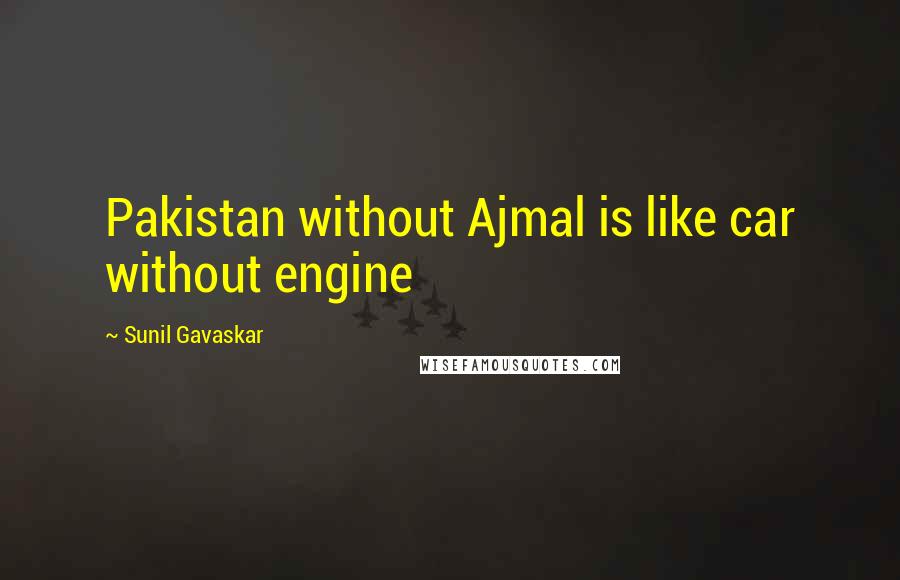 Sunil Gavaskar Quotes: Pakistan without Ajmal is like car without engine