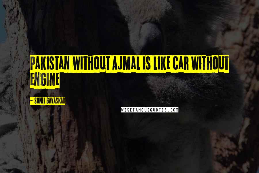 Sunil Gavaskar Quotes: Pakistan without Ajmal is like car without engine