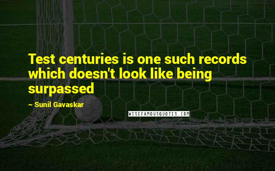 Sunil Gavaskar Quotes: Test centuries is one such records which doesn't look like being surpassed