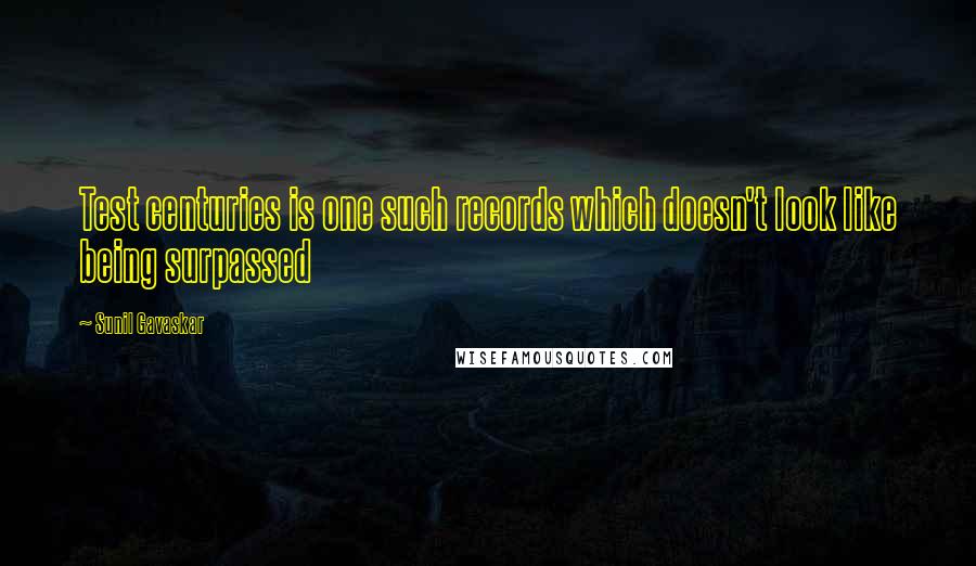 Sunil Gavaskar Quotes: Test centuries is one such records which doesn't look like being surpassed