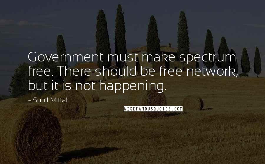 Sunil Mittal Quotes: Government must make spectrum free. There should be free network, but it is not happening.