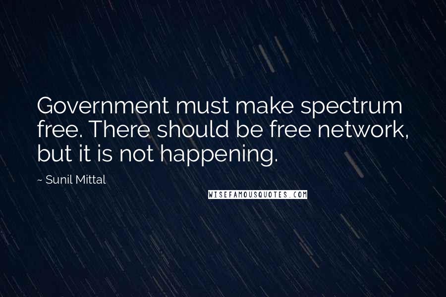 Sunil Mittal Quotes: Government must make spectrum free. There should be free network, but it is not happening.