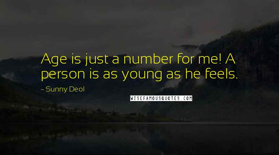 Sunny Deol Quotes: Age is just a number for me! A person is as young as he feels.