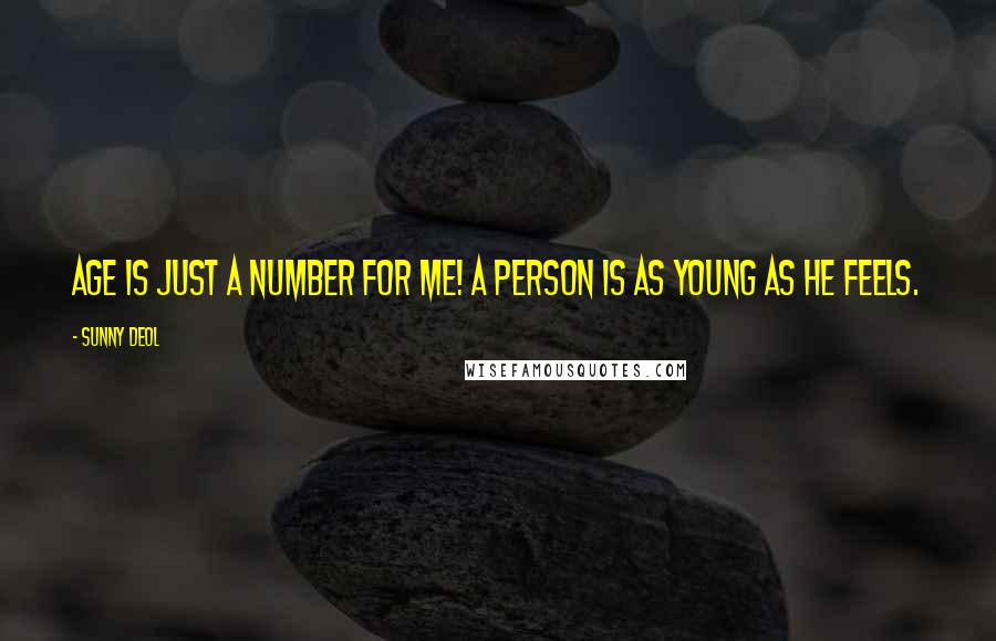 Sunny Deol Quotes: Age is just a number for me! A person is as young as he feels.