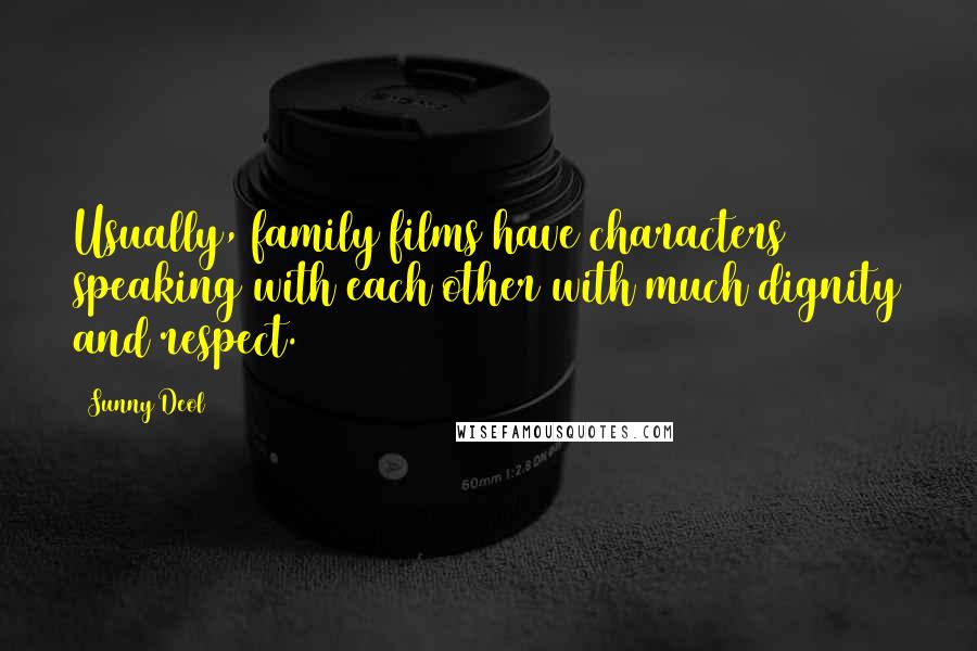 Sunny Deol Quotes: Usually, family films have characters speaking with each other with much dignity and respect.