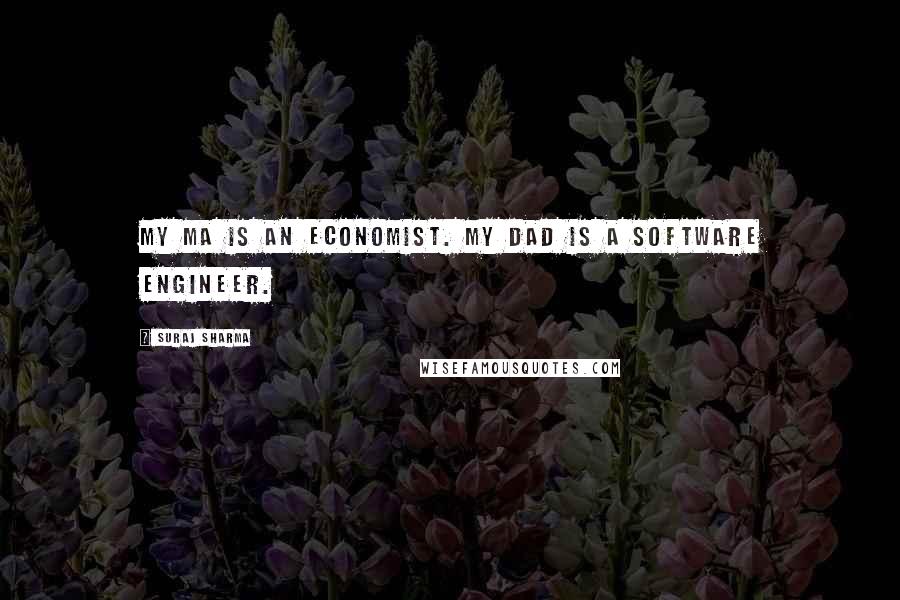 Suraj Sharma Quotes: My ma is an economist. My dad is a software engineer.