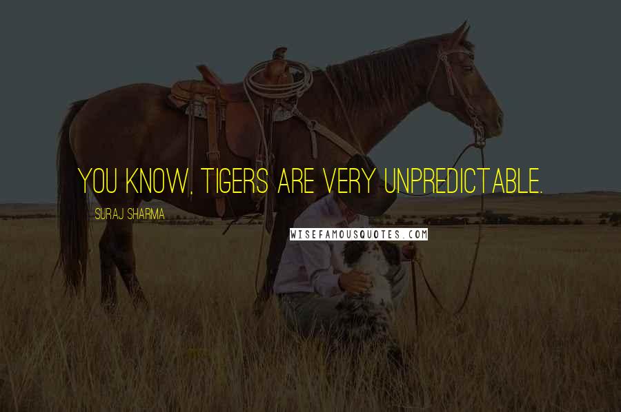 Suraj Sharma Quotes: You know, tigers are very unpredictable.