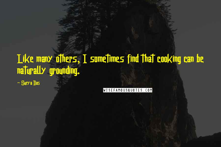 Surya Das Quotes: Like many others, I sometimes find that cooking can be naturally grounding.