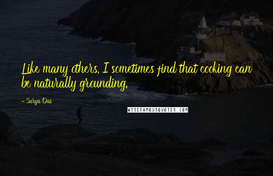 Surya Das Quotes: Like many others, I sometimes find that cooking can be naturally grounding.