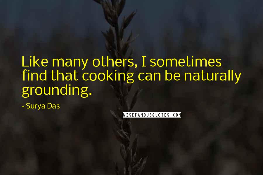 Surya Das Quotes: Like many others, I sometimes find that cooking can be naturally grounding.