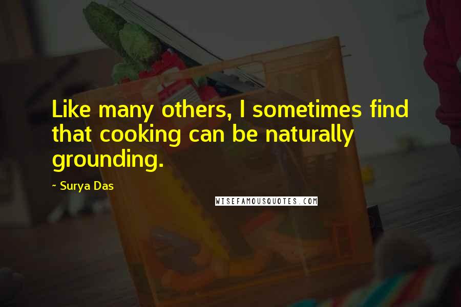 Surya Das Quotes: Like many others, I sometimes find that cooking can be naturally grounding.