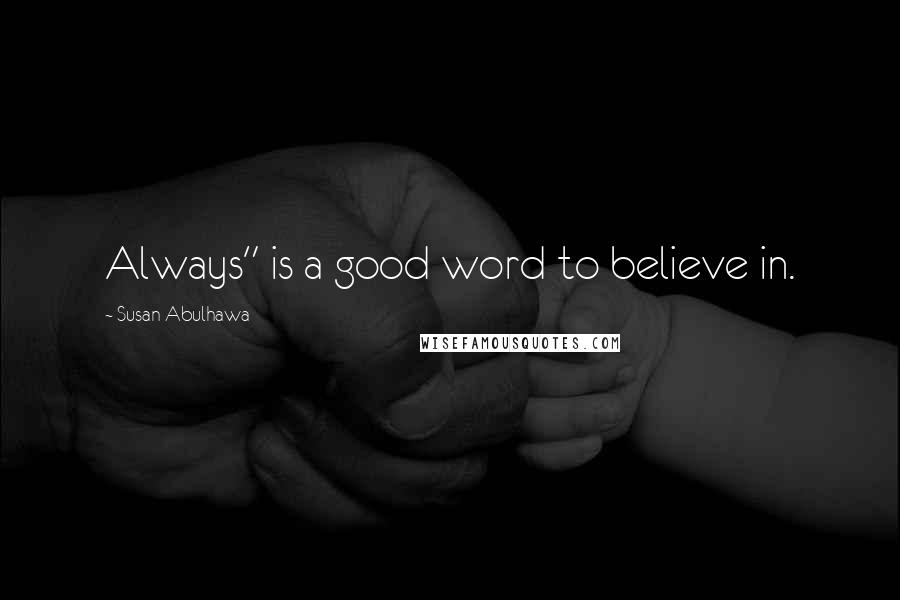 Susan Abulhawa Quotes: Always" is a good word to believe in.