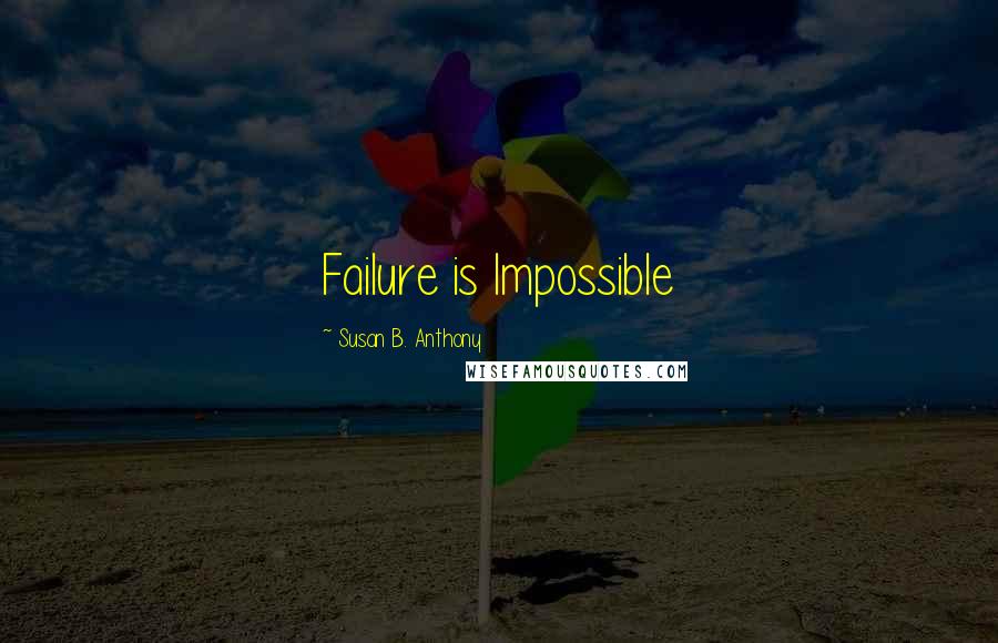 Susan B. Anthony Quotes: Failure is Impossible