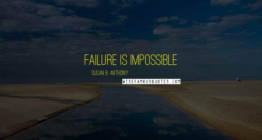 Susan B. Anthony Quotes: Failure is Impossible