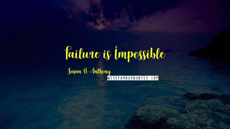 Susan B. Anthony Quotes: Failure is Impossible