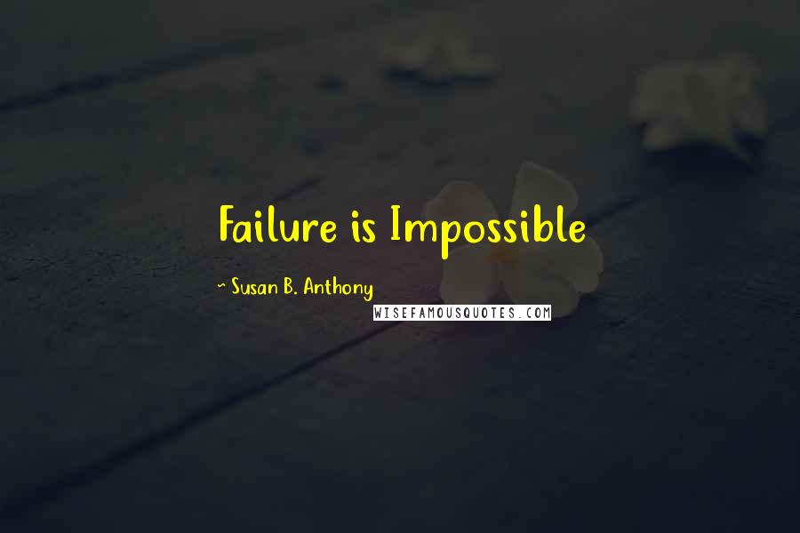 Susan B. Anthony Quotes: Failure is Impossible