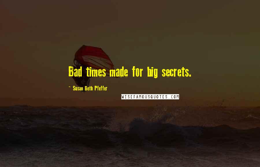 Susan Beth Pfeffer Quotes: Bad times made for big secrets.