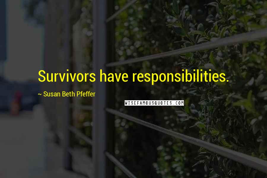 Susan Beth Pfeffer Quotes: Survivors have responsibilities.