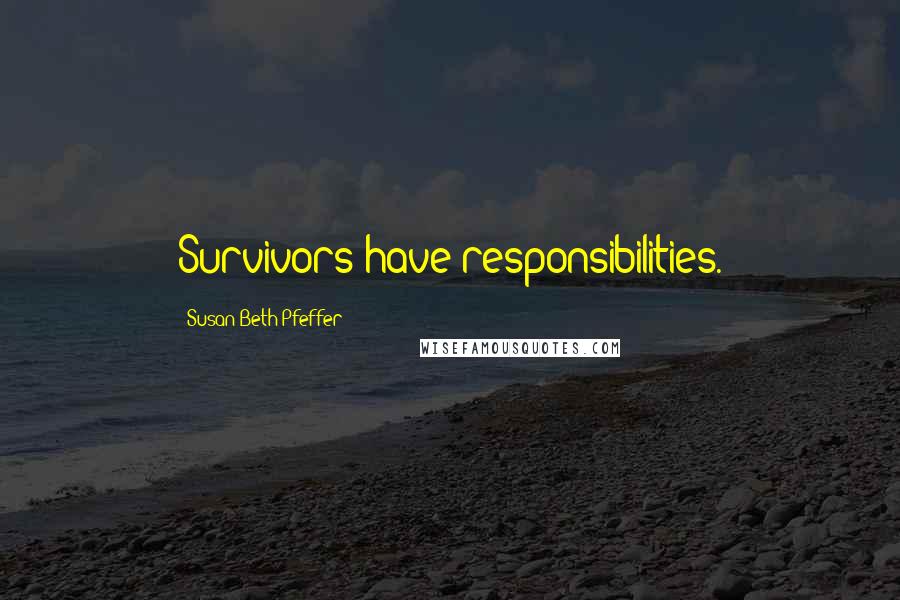 Susan Beth Pfeffer Quotes: Survivors have responsibilities.