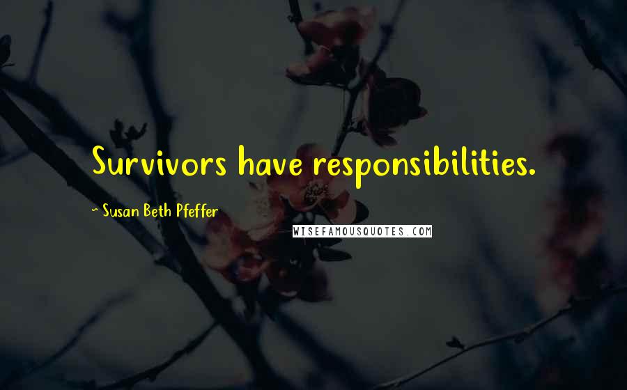 Susan Beth Pfeffer Quotes: Survivors have responsibilities.