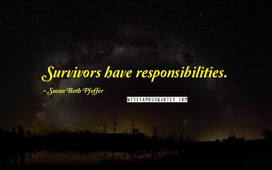 Susan Beth Pfeffer Quotes: Survivors have responsibilities.