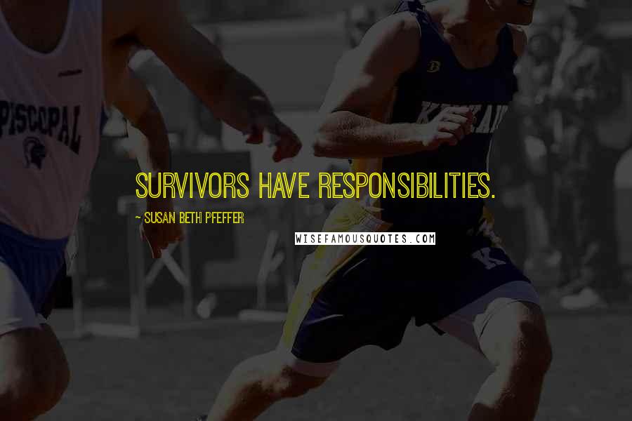 Susan Beth Pfeffer Quotes: Survivors have responsibilities.