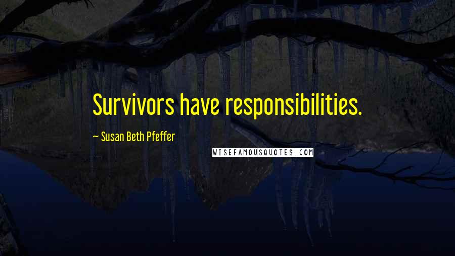 Susan Beth Pfeffer Quotes: Survivors have responsibilities.