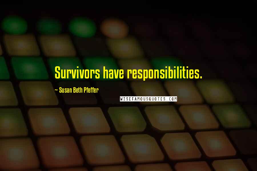 Susan Beth Pfeffer Quotes: Survivors have responsibilities.