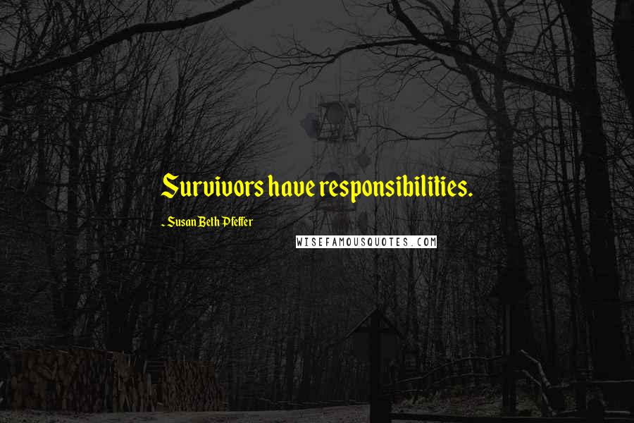 Susan Beth Pfeffer Quotes: Survivors have responsibilities.