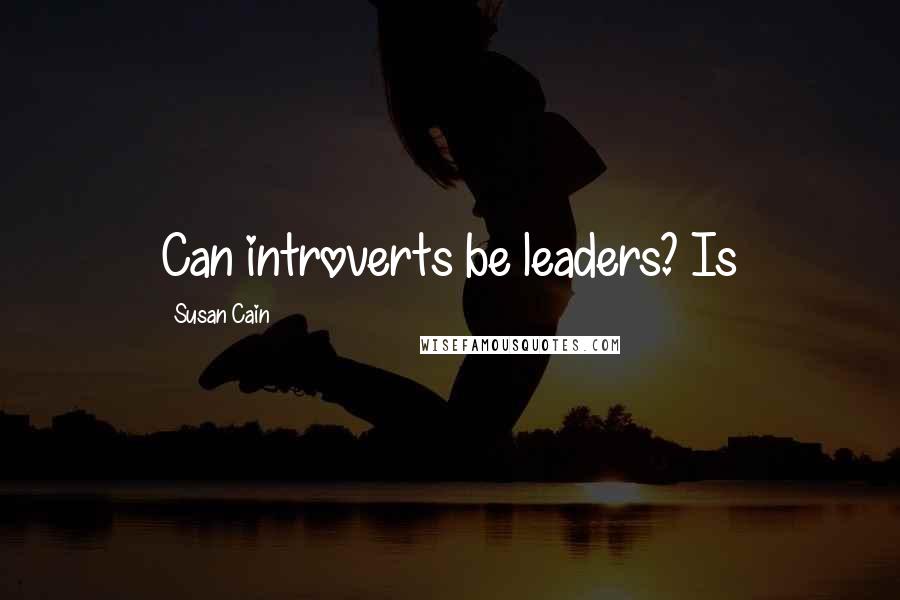 Susan Cain Quotes: Can introverts be leaders? Is