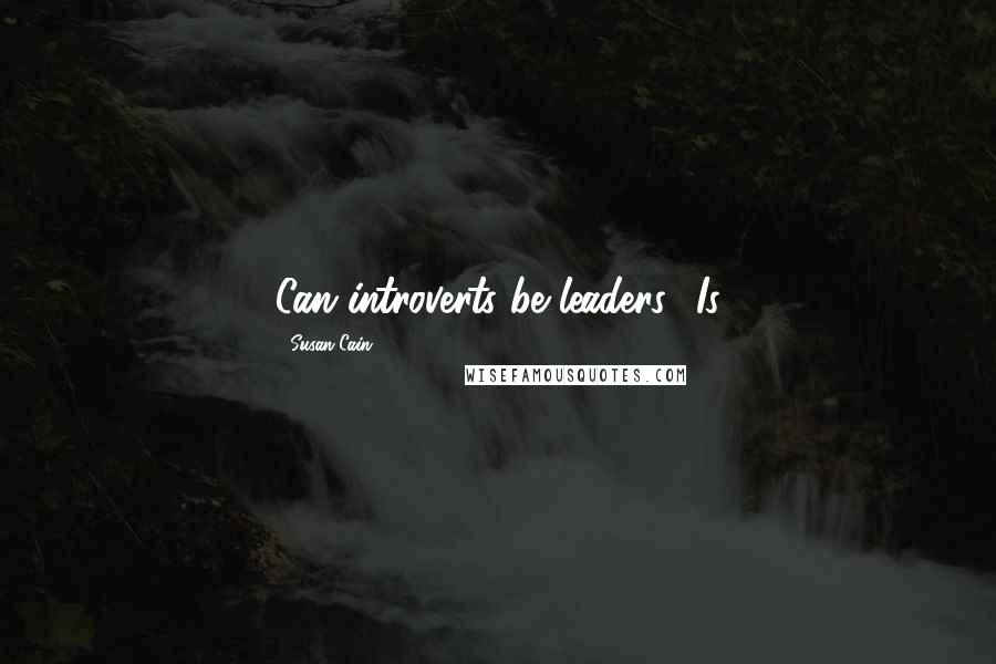 Susan Cain Quotes: Can introverts be leaders? Is