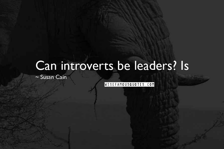 Susan Cain Quotes: Can introverts be leaders? Is