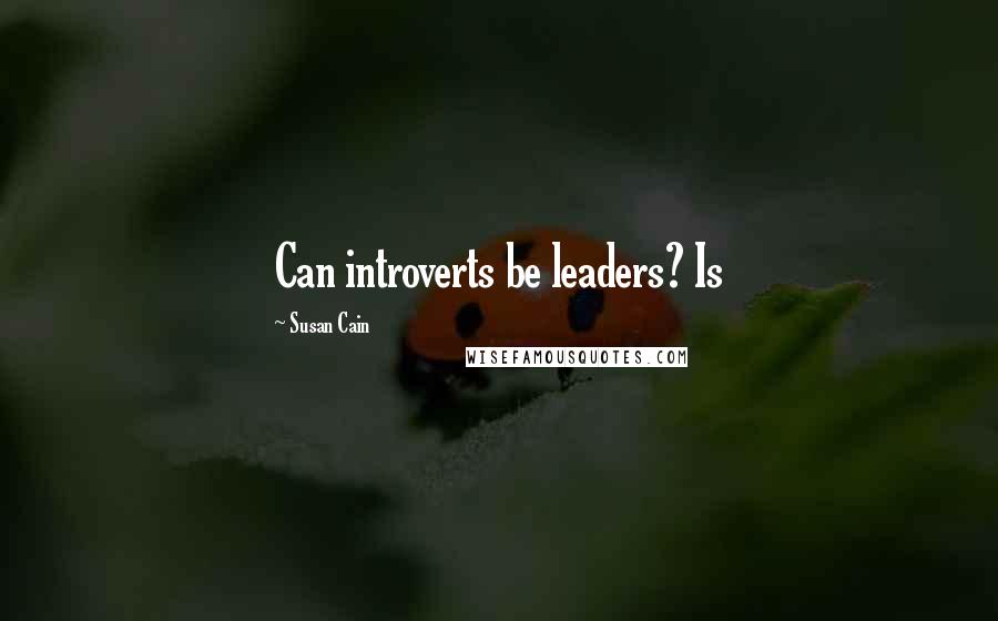 Susan Cain Quotes: Can introverts be leaders? Is
