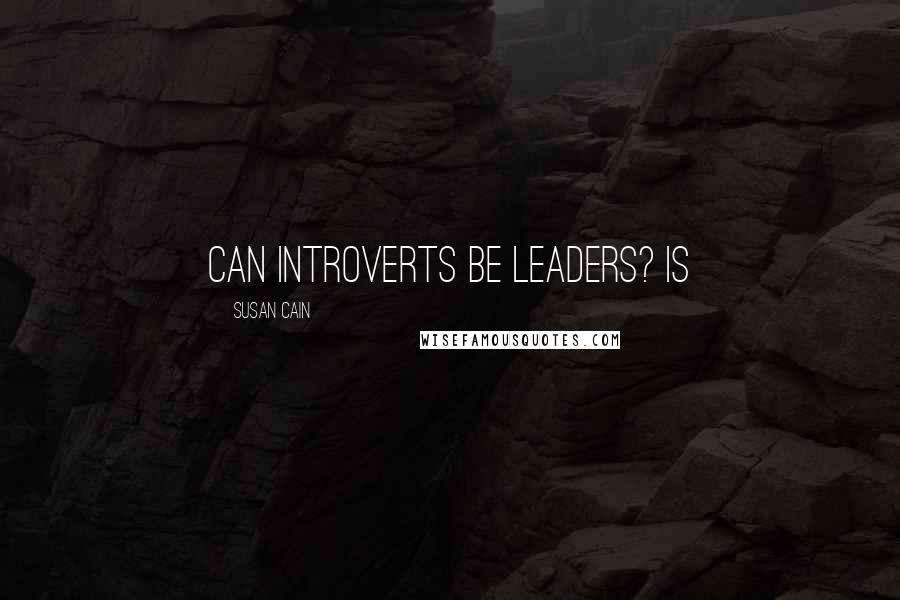 Susan Cain Quotes: Can introverts be leaders? Is