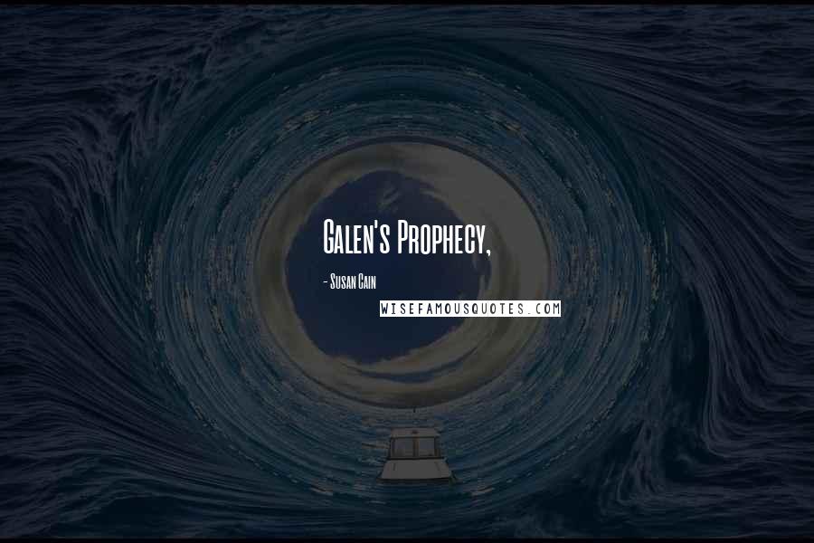 Susan Cain Quotes: Galen's Prophecy,