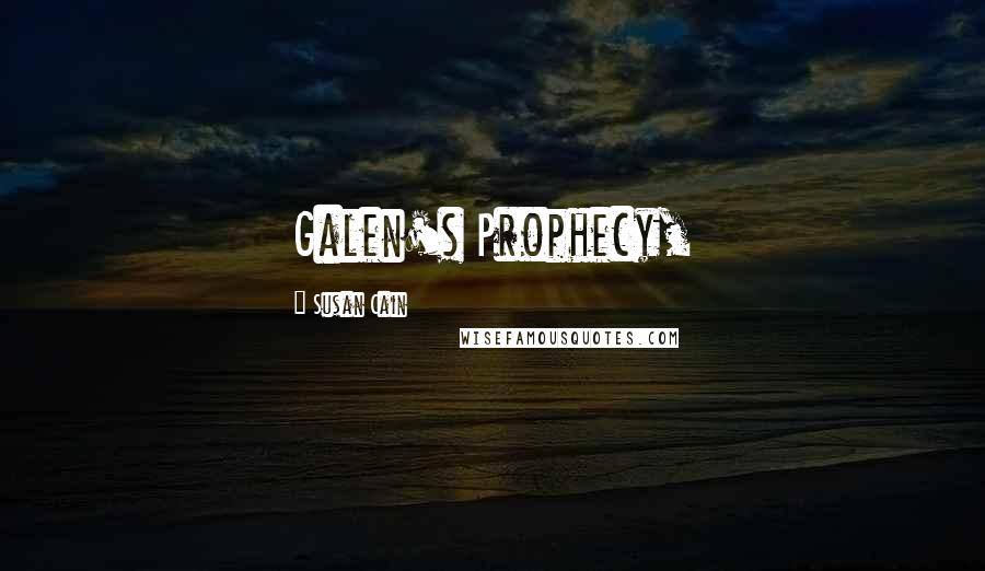 Susan Cain Quotes: Galen's Prophecy,