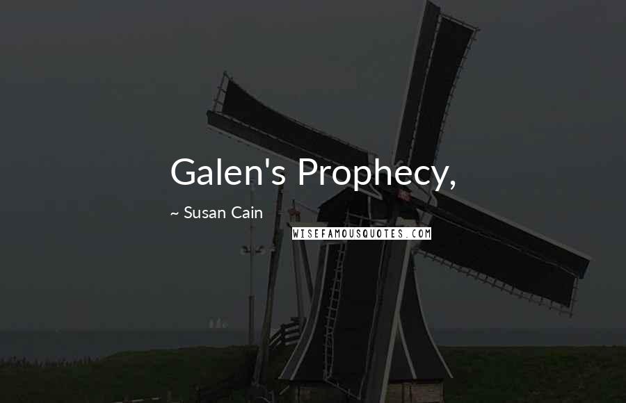 Susan Cain Quotes: Galen's Prophecy,