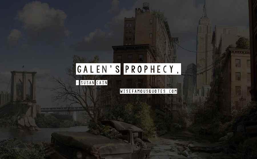 Susan Cain Quotes: Galen's Prophecy,