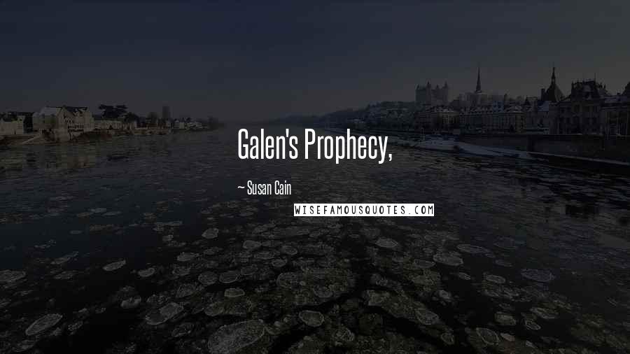 Susan Cain Quotes: Galen's Prophecy,